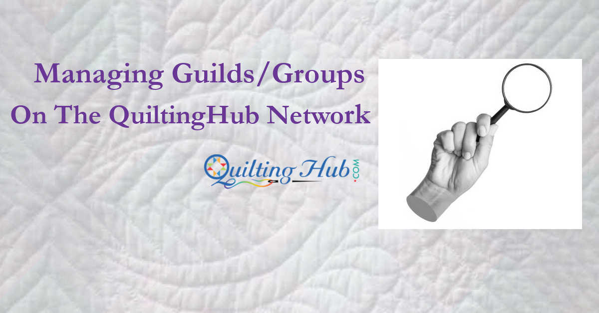 Managing Guilds/Groups To The QuiltingHub Network